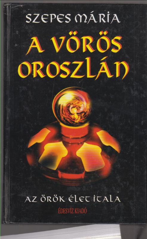 Szepes Mária : A VÖRÖS OROSZLÁN  -  Az örök élet itala