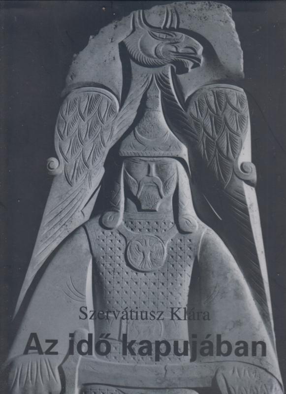 Szervátiusz Klára  : Az idő kapujában - Szervátiusz Tibor szsobrairól  (dedikált)