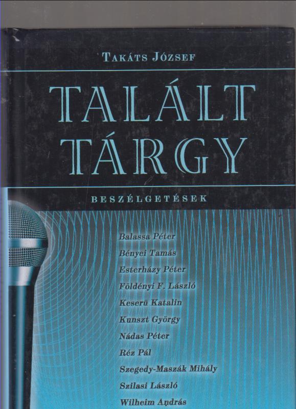 Takáts József (szerk) : Talált tárgy  --   Beszélgetések