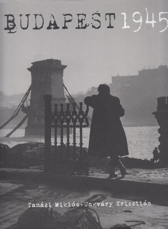Tamási Miklós - Ungváry Krisztián: BUDAPEST 1945