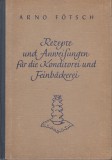 Arno Főtsch :REZEPTE UND ANWEISUNGEN FÜR DIE KONDITOREI UND FEINBäCKEREI
