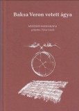 BAKSA VERON VETETT ÁGYA -- népzenei monográfia
