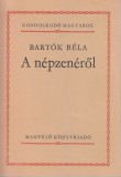 Bartók Béla : A NÉPZENÉRŐL (Gondolkodó magyarok)