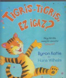 Byron Katie Hans Wilhelm : Tigris-tigris, ez igaz?