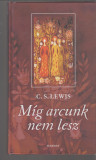 C. S. Lewis  : Míg arcunk nem lesz - Egy örök mítosz