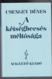 Csengey Dénes : A kétségbeesés méltósága  ( dedikált)