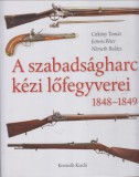 Csikány-Eötvös-Németh : A SZABADSÁGHARC KÉZI LŐFEGYVEREI