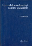 Earl Babbie : A TÁRSADALOMTUDOMÁNYI KUTATÁS GYAKORLATA