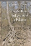 Herceg Ferenc : Történelmünk ősi gyökerei a Pilisben