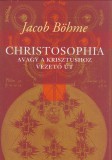 Jacob Böhme : Christosophia  - Avagy a Krisztushoz vezető út