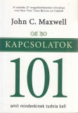 John C. Maxwell : KAPCSOLATOK 101 amit mindenkinek tudnia kell