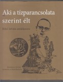 Kukorelli István Szoboszlai-kiss Katalin :  Aki a tízparancsolata szerint élt - Bibó István emlékezete