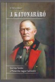 M. Tóth György : A KATONABÁRÓ - Szurmay Sándor, a Monarchia magyar hadvezére