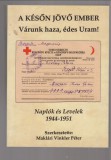 Maklári Vinkler Péter :  A későn jövő ember - Várunk haza, édes Uram! (Naplók és levelek 1944-1951)
