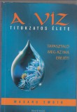 Masaru Emoto : A víz titokzatos élete