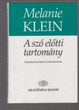 Melanie Klein : A szó előtti tartomány  (Pszichoanalitikus tanulmányok)