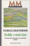 Patrick Leigh Fermor  : Erdők s vizek közt - Esztergomtól Brassóig gyalogszerrel 1934-ben