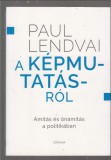 Paul Lendvai : A képmutatásról - Ámítás és önámítás a politikában