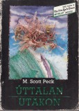 Scott Peck : ÚTTALAN UTAKON -- A szeretet, a hagyományos értékek és a szellemi fejlődés új pszichológiája