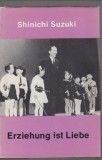 Shinichi Suzuki : Erziehung ist Liebe   --   Eine neue Erziehungsmethode