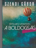 Szendi Gábor : ÉRTELMES SZENVEDÉS :  A BOLDOGSÁG