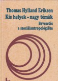 Thomas Hylland Eriksen : KIS HELYEK, NAGY TÉMÁK  Bevezetés a szociálantropológiába