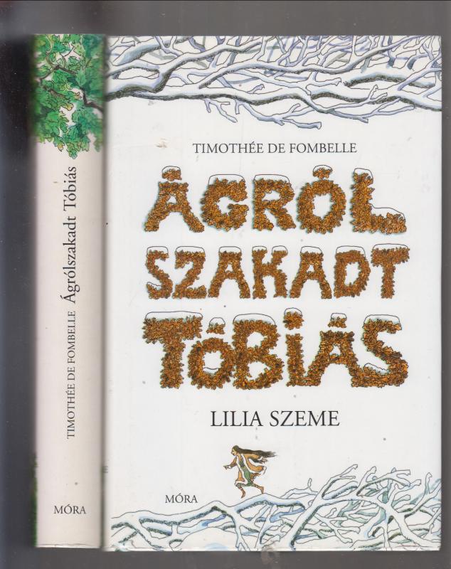 Timothée de Fombelle  :  Ágrólszakadt Tóbiás I-II.  ( A számkivetett   /   Lilia szeme )