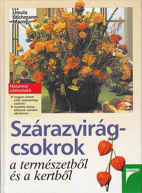 U. Stichmann-Marny: SZÁRAZVIRÁGCSOKROK A TERMÉSZETBŐŐL ÉS A KERTBŐL