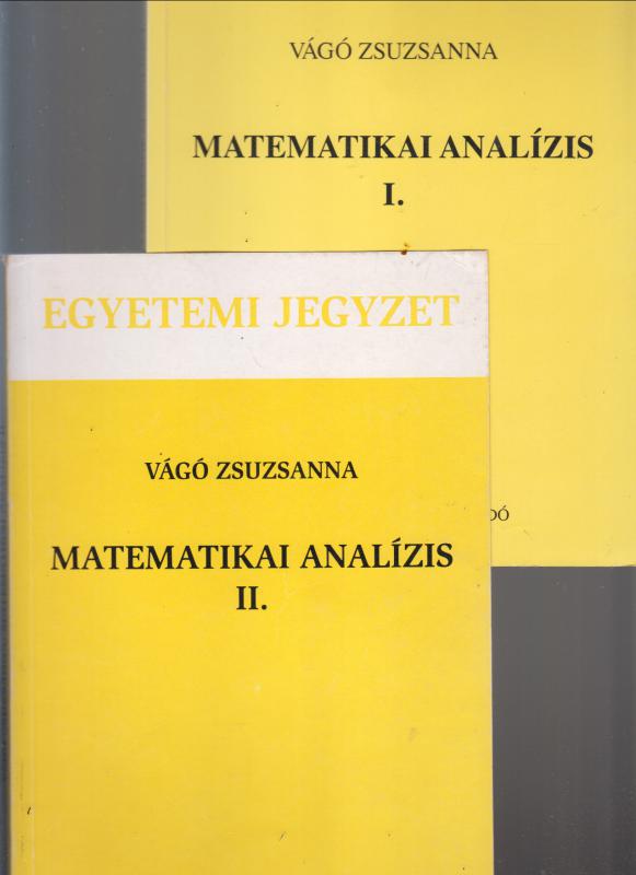 Vágó Zsuzsanna :  MATEMATIKAI ANALÍZIS  I-II.  --  Egyetemi jegyzet