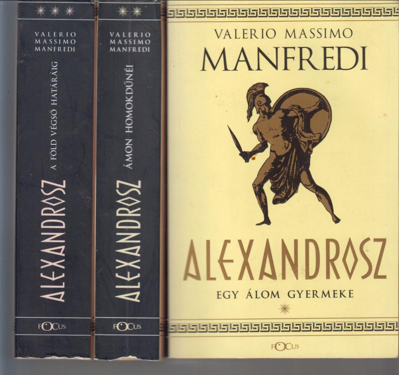 Valerio Massimo Manfredi :  Alexandrosz I-III. (Egy álom gyermeke + Ámon homokdűnéi + A Föld végső határáig)