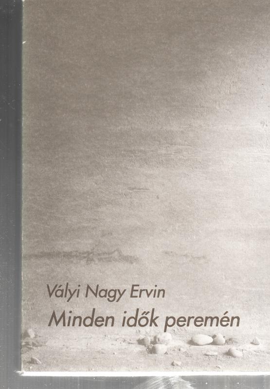 Vályi Nagy Ervin : MINDEN IDŐK PEREMÉN  --  Válogatott írások