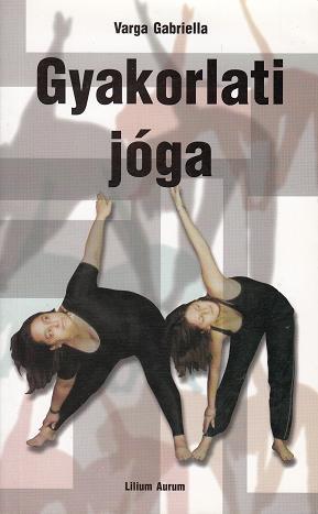 Varga Gabriella: GYAKORLATI JÓGA