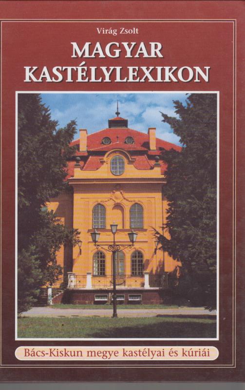 Virág Zsolt  : MAGYAR KASTÉLYLEXIKON 2.  Bács-Kiskun megye
