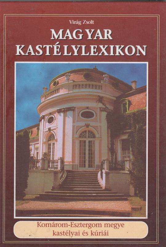 Virág Zsolt : MAGYAR KASTÉLYLEXIKON 4. -- Komárom-Esztergom megye kastélyai és kúriái