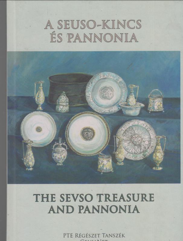 Visy Zsolt  (szerk )  A SEUSO-KINCS ÉS PANNONIA   ---   THE SEVSO TREASURE AND PANNONIA