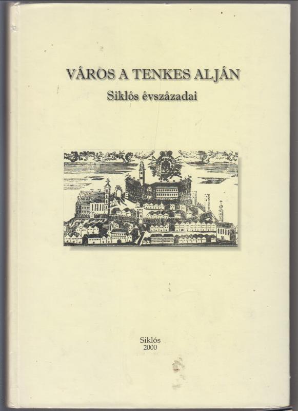 Vonyó József (szerk.) :  Város a Tenkes alján   --  Siklós évszázadai