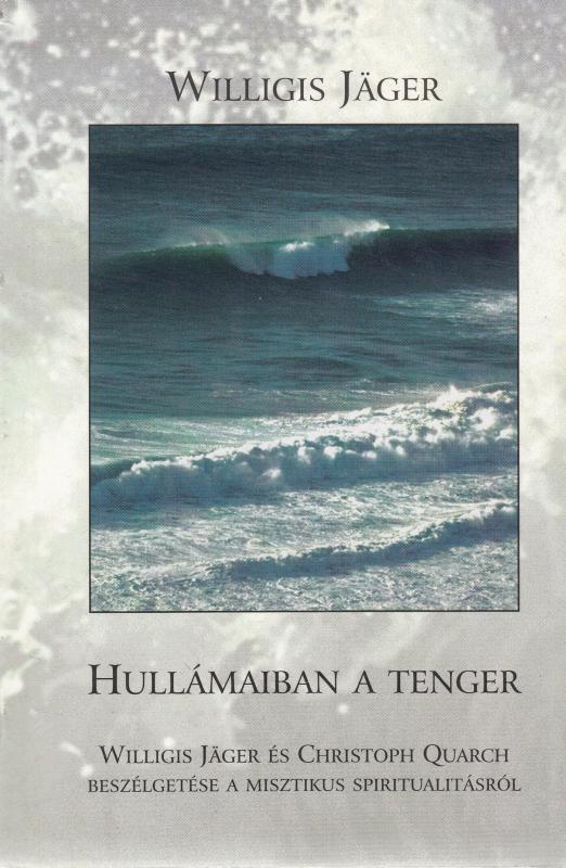 Willigis Jager : Hullámaiban a tenger - Willis Jager és Christoph Quarch beszélgetése a misztikus spiritualitásról