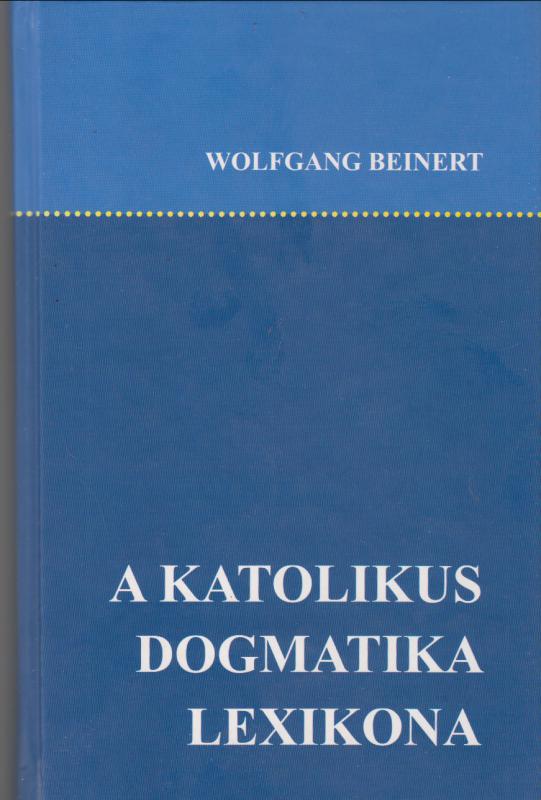 Wolfgang Beinert : A KATOLIKUS DOGMATIKA LEXIKONA