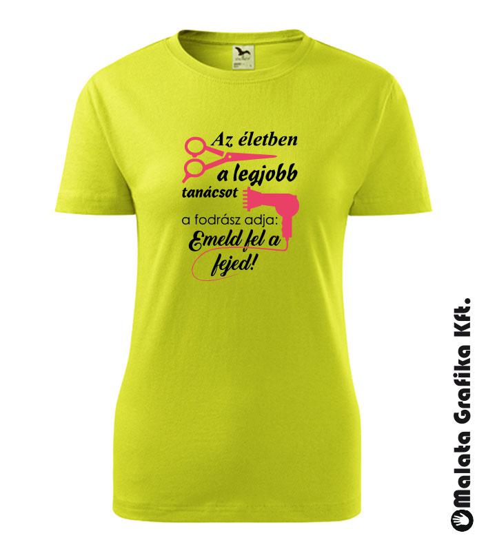 Az életben a legjobb tanácsot a fodrász adja: emeld fel a fejed póló