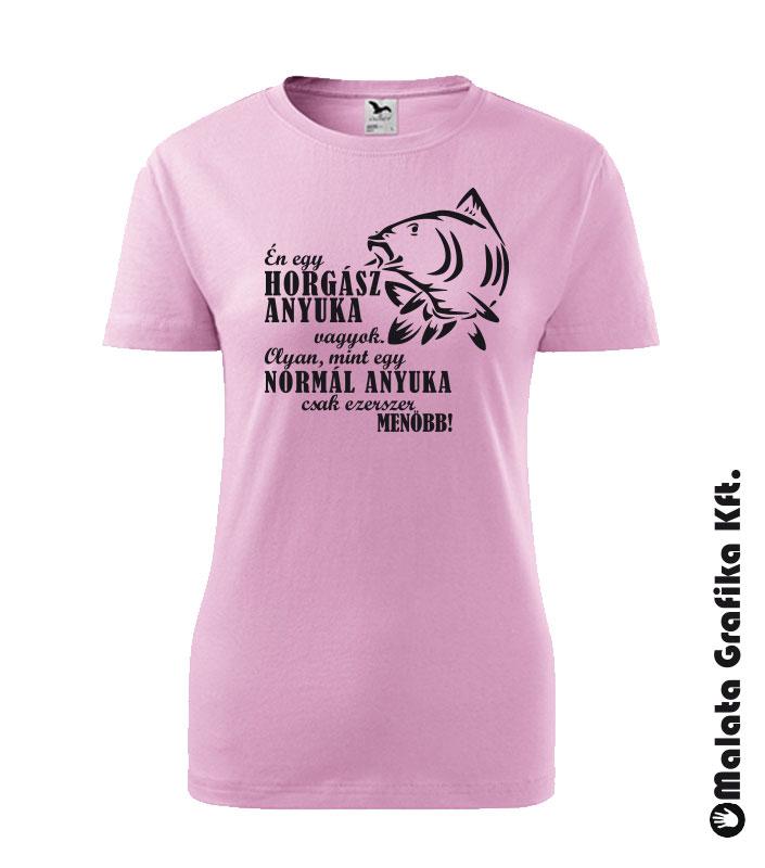 Én egy horgász anyuka vagyok. Olyan, mint egy normál anyuka csak ezerszer menőbb! póló