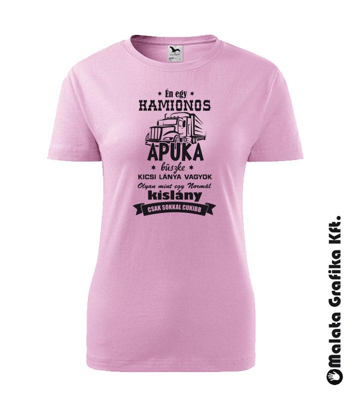 Én egy kamionos apuka büszke kicsi lánya vagyok, olyan mint egy normál kislány csak cukibb póló