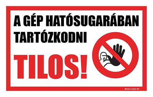 Gép hatósugarában tartózkodni tilos!