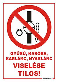 Gyűrű, karóra, nyaklánc, karlánc viselése tilos - A/3 tábla