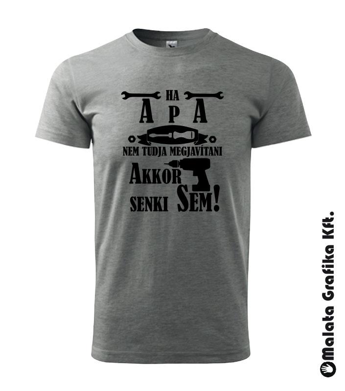Ha apa nem tudja megjavítani akkor senki sem póló