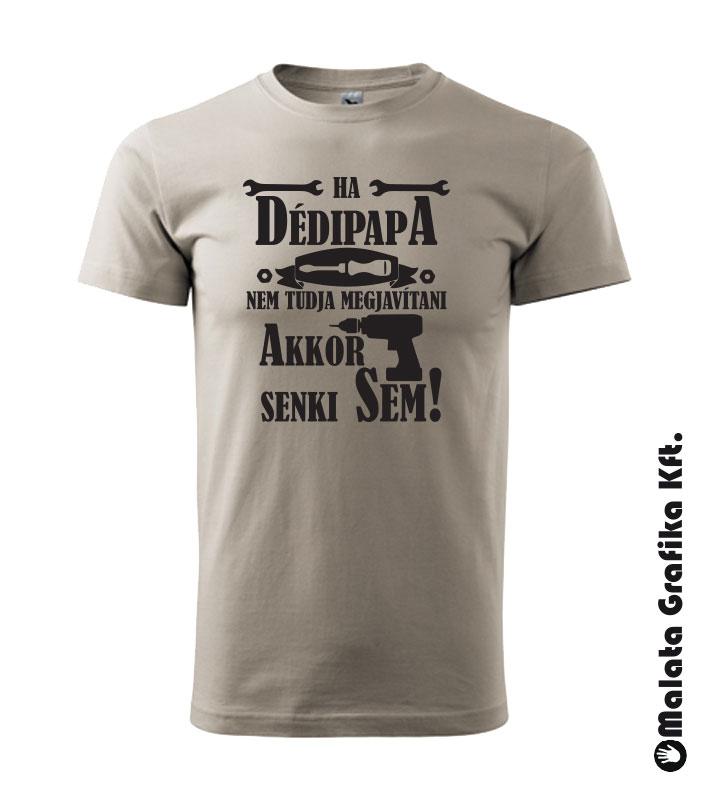 Ha dédipapa nem tudja megjavítani akkor senki sem póló