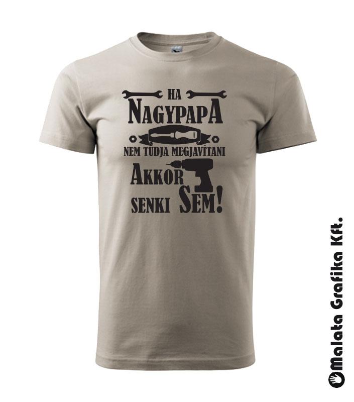 Ha nagypapa nem tudja megjavítani akkor senki sem póló