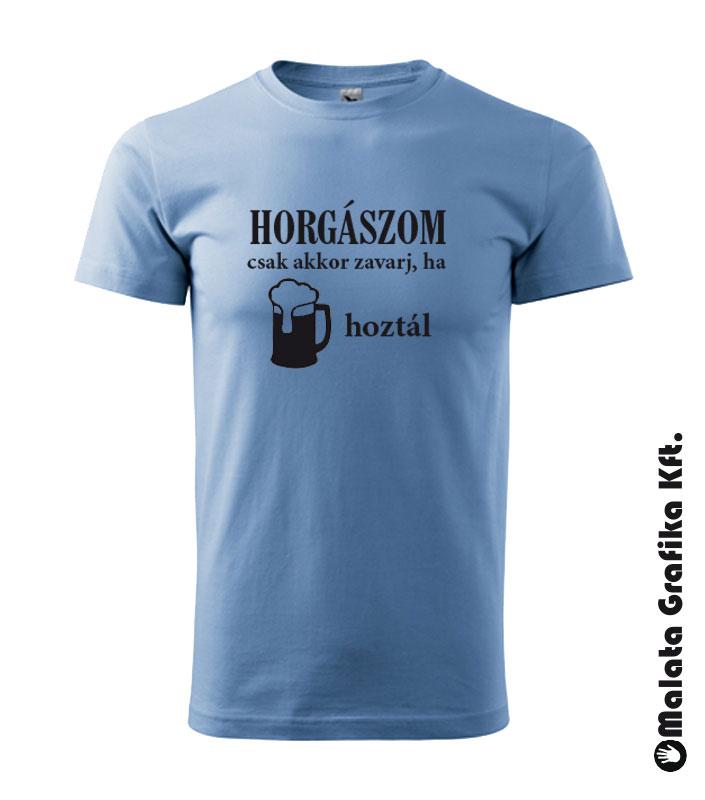 Horgászom, csak akkor zavarj ha sört hoztál póló