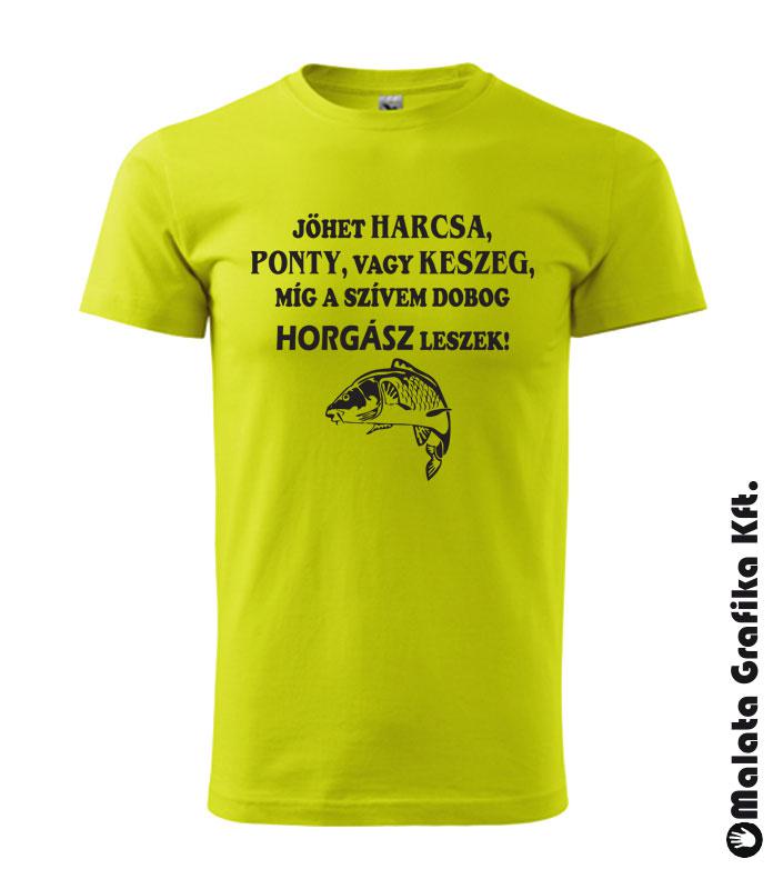 Jöhet harcsa, ponty, vagy keszeg, míg a szívem dobog horgász leszek póló