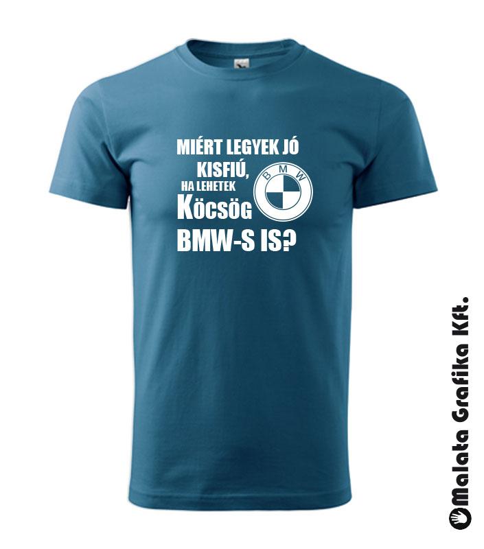 Miért legyek jó kisfiú, ha lehetek köcsög BMW-s is? póló