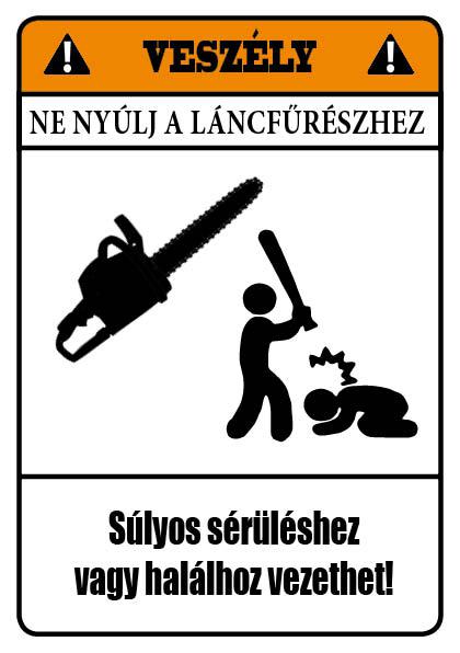 Ne nyúlj a láncfűrészhez! Veszély!